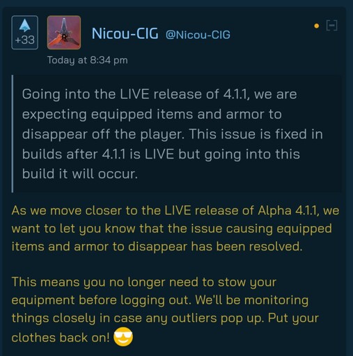 Screenshot of spectrum comment from Nicou-CIG:

As we move closer to the LIVE release of Alpha 4.1.1, we want to let you know that the issue causing equipped items and armor to disappear has been resolved.

This means you no longer need to stow your equipment before logging out. We'll be monitoring things closely in case any outliers pop up. Put your clothes back on!